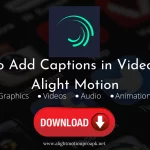 How To Add Captions To A Video Using Alight Motion