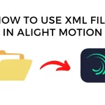 How to Import XML File in Alight Motion – Android & iPhone Method